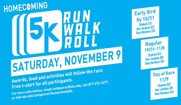 To enter the Homecoming 5k Run/Walk/Roll, go to www.uta.edu/homecoming
