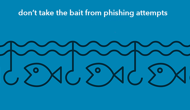 Don't take the bait from phishing attempts.
