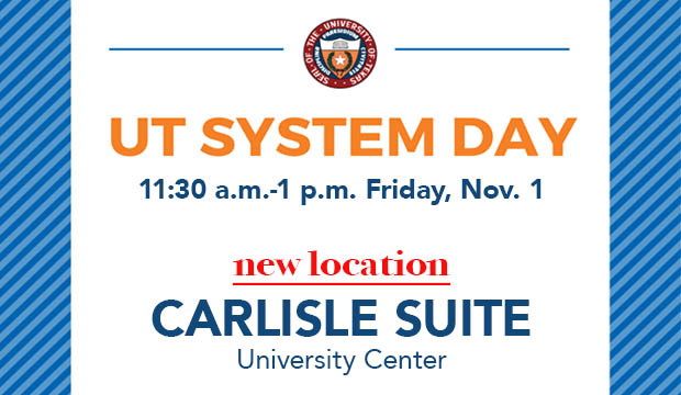 UT System Day has moved to the Carlisle Suite in the University Center on Friday, Nov. 1.