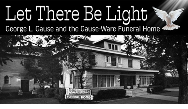 Exhibit—Let There Be Light: George L. Gause and the Gause-Ware Funeral Home