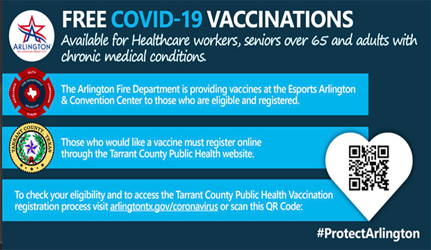 Free COVID-19 vaccinations available for healthcare workers, seniors over 65, and adults with chronic medical conditions. Register at http://www.arlingtontx.gov/coronavirus.
