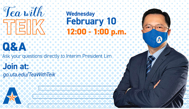 Tea with Teik, Wednesday, Feb. 10, noon-1 p.m. Q&A. Ask your questions directly to Interim President Teik Lim.