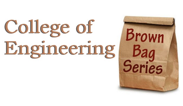 College of Engineering Brown Bag Series
