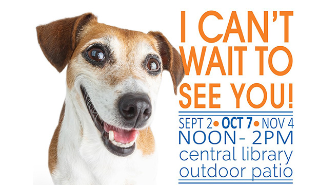 A dog with "I Can't Wait To See You! Oct. 7, noon-2 p.m., Central Library outdoor patio.