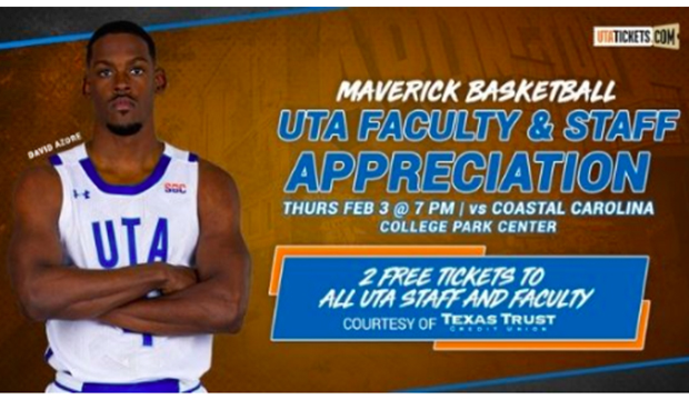 Maverick Basketball, UTA Faculty & Staff Appreciation, Thursday, Feb. 3, 7 p.m., College Park Center. Mavs vs. Coastal Carolina.