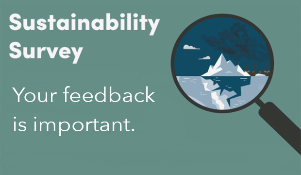 Sustainability Survey. Your feedback is important. 