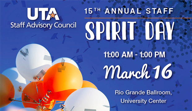 UTA Staff Advisory Council 15th annual Staff Spirit Day 11 a.m.-1 p.m. March 16, Rio Grande Ballroom, University Center.