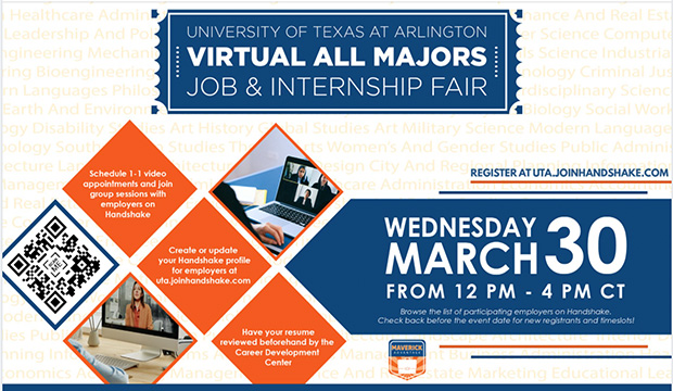 UTA Virtual All Majors Job and Internship Fair, Wednesday, March 30, 12 p.m.-4 p.m. Register at uta.joinhandshake.com
