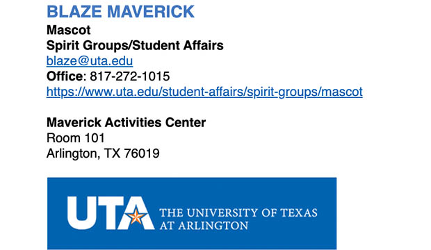 New email signature design style: Blaze Maverick, Mascot, Spirit Groups/Student Affairs, blaze@uta.edu. Office: 817-272-1015.