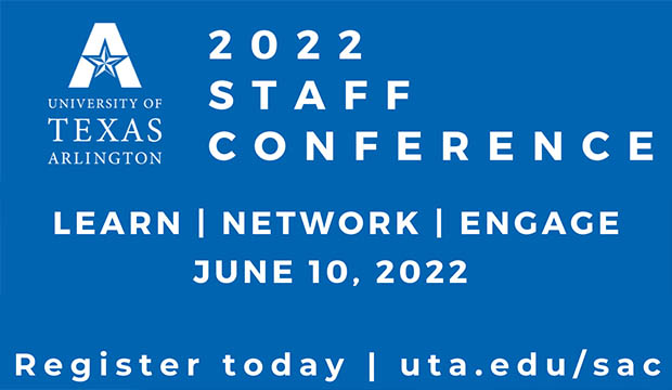 2022 Staff Conference. Learn. Network. Engage. June 10, 2022. Register today at uta.edu/sac.