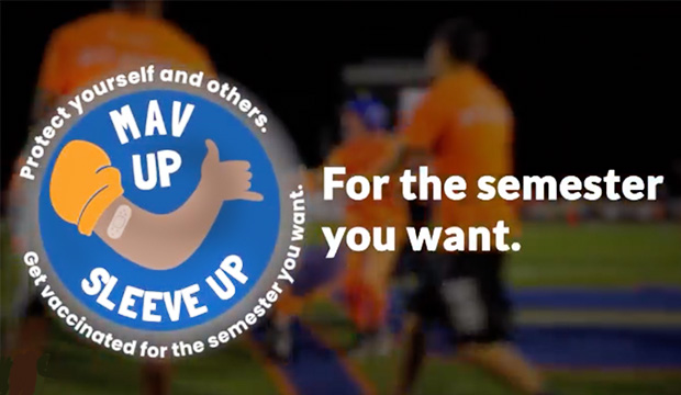 Mav Up, Sleeve Up. Protect yourself and others. Get vaccinated for the semester you want.