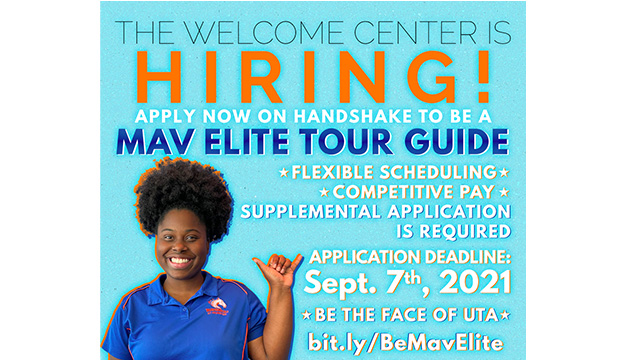 The Welcome Center is Hiring! Apply now on Handshake to be a Mav Elite Tour Guide. Application deadline is Sept. 7, 2021. Be the Face of UTA. bit.ly.BeMavElite.