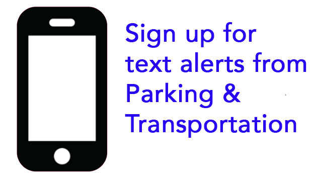 Sign up for text alerts from Parking and Transportation.