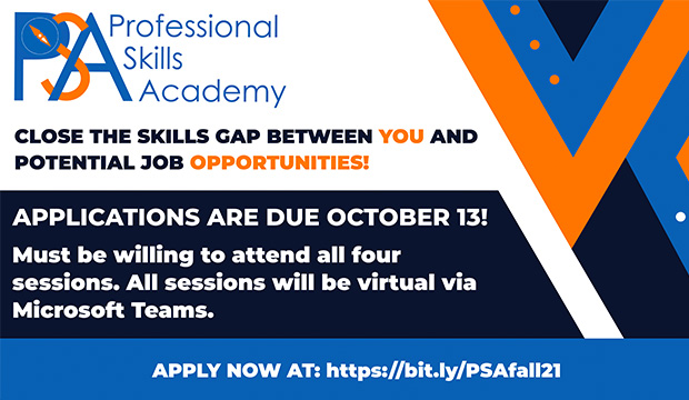 Professional Skills Academy. Close the skills gap between you and potential job opportunities! Applications are due Oct. 13. Must be willing to attend all four sessions. All sessions will be virtual via Microsoft Teams.