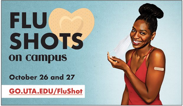 Flu Shots on Campus. Oct. 26-27. go.uta.edu/flushot