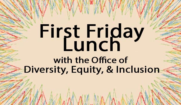 First Friday Lunch with the Office of Diversity, Equity, and Inclusion