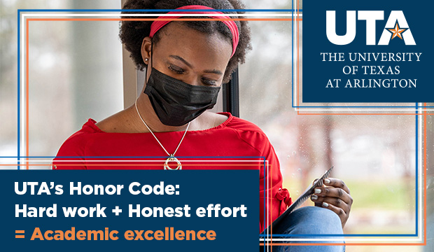 UTA's Honor Code: Hard work + Honest effort = Academic excellence.