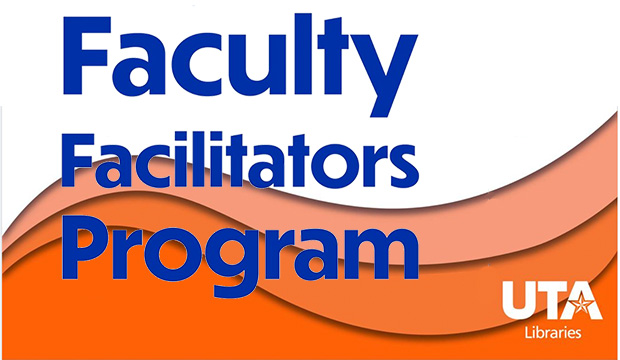 Faculty Facilitators Program UTA Libraries