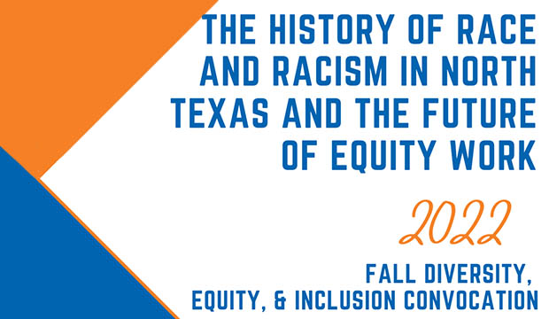 "The History of Race and Racism in North Texas and the Future of Equity Work" DEI Convocation