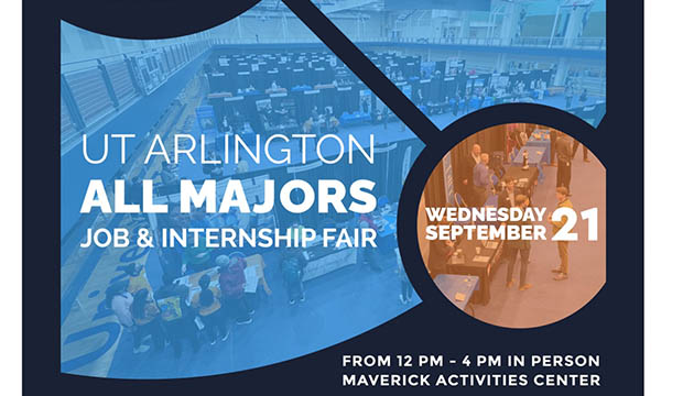 UT Arlington All Majors Job and Internship Fair. 12-4 p.m. in-person, Maverick Activities Center, Wednesday, September 21.