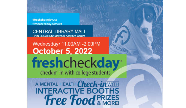 Fresh Check Day: Checkin'-in with college students. A mental health check-in with interactive booths, free food, prizes, and more. Wednesday, Oct. 5, 11 a.m.-2 p.m., Central Library Mall.