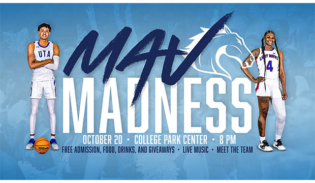 Mav Madness. October 20, 8 p.m., College Park Center. Free Admission, Food, Drinks, and Giveaways. Live Music. Meet the Team.