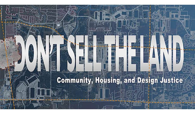 "Don't Sell The Land: Community, Housing, and Design Justice"