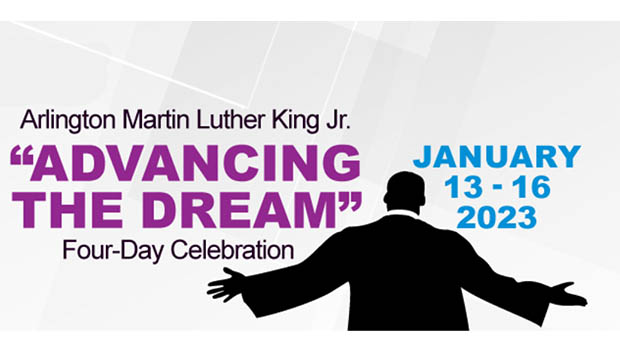 Arlington Martin Luther King Jr "Advancing the Dream" Four-Day Celebration January 13-16, 2023.