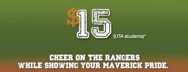15 dollars for UTA students. Time to cheer on the Rangers while showing your Maverick pride.