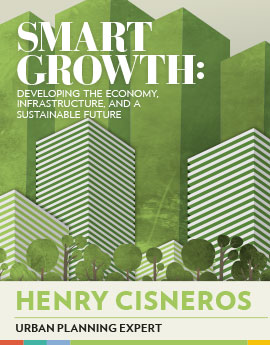 Smart Growth: Developing the Economy, Infrastructure, and a Sustainable Future - Henry Cisneros
