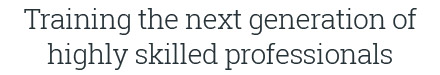 Training the next generation of highly skilled professionals