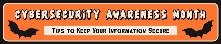 Orange banner with outline of bats and text "CyberSecurity Awareness Month, Tips to Keep Your Information Secure"
