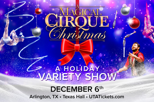 A Magical Cirque Christmas. Live, December 6, 2026 at Texas Hall in Arlington Texas. A Holiday variety show.
