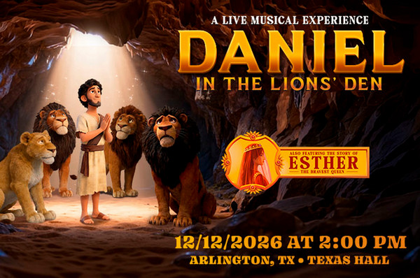 Daniel in the Lions' Den. A live Musical experience. also featuring the story of Esther, the bravest queen. December 12 at 2 PM in Arlington Texas at Texas Hall