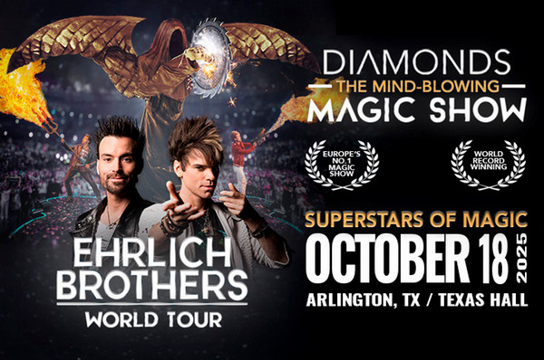 Ehrlich Brothers  World Tour Diamonds: The Mind-Blowing Magic Show  Texas Hall in Arlington, Texas  October 18, 2025 at 2:00 PM and 7:00 PM CDT