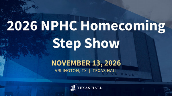 2026 N P H C Homecoming Step Show. November 13, 2026 Arlington Texas Texas Hall