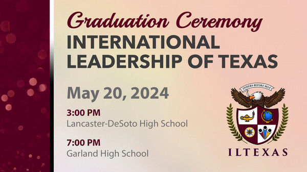 2024 Graduation Ceremony International Leadership of Texas. Monday May 20 2024 3:00 PM and 7:00 PM