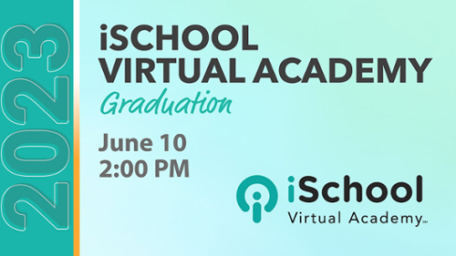 2023 iSCHOOL VIRTUAL ACADEMY Graduation June 10 2:00 PM ischool Virtual Academy