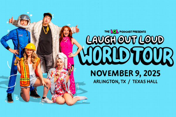 The LOL Podcast presents Laugh Out Loud world tour. November 9, 2025 Arlington Texas Texas Hall.