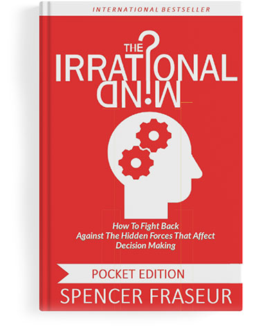 The Irrational Mind: How to Fight Back Against the Hidden Forces That Affect Decision Making